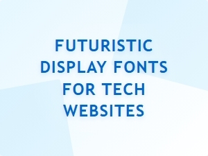 Futuristic Display Fonts for Tech Websites