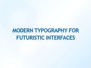 Modern Typography for Futuristic Interfaces