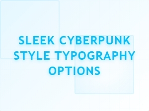 Sleek Cyberpunk Style Typography Options