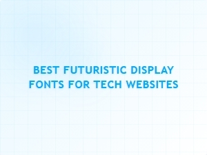 Best Futuristic Display Fonts for Tech Websites