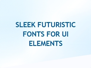 Sleek Futuristic Fonts for Ui Elements