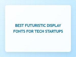 Best Futuristic Display Fonts for Tech Startups