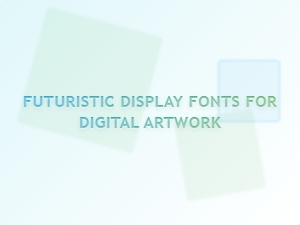 Futuristic Display Fonts for Digital Artwork