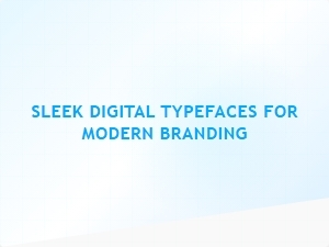 Sleek Digital Typefaces for Modern Branding